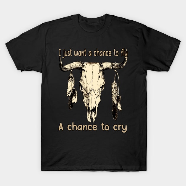 I Just Want A Chance To Fly A Chance To Cry Bull Skull Cowboy Feathers T-Shirt by Beetle Golf
